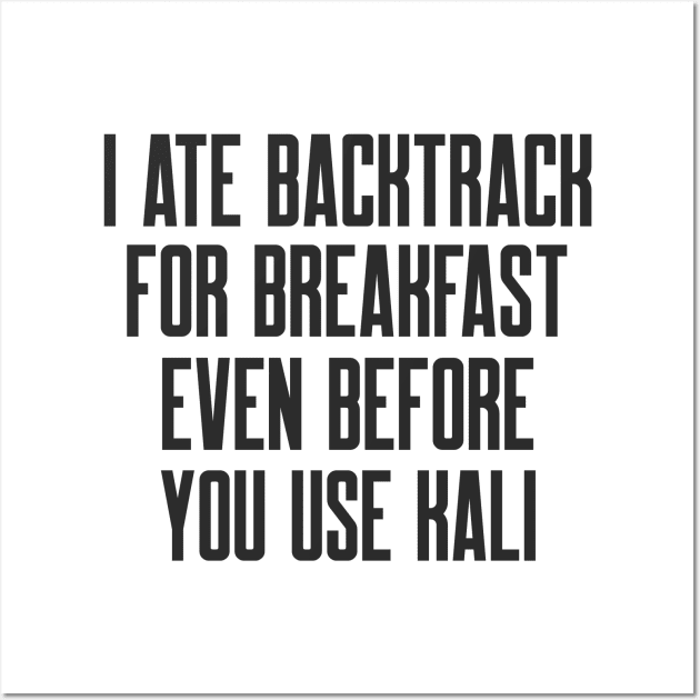 Cybersecurity I Ate Backtrack For Breakfast Even Before You Use Kali Wall Art by FSEstyle